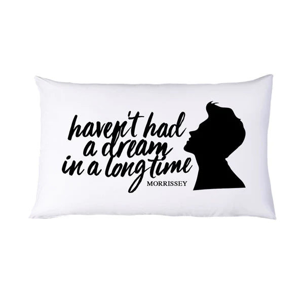 HAVEN'T HAD A DREAM PILLOWCASE