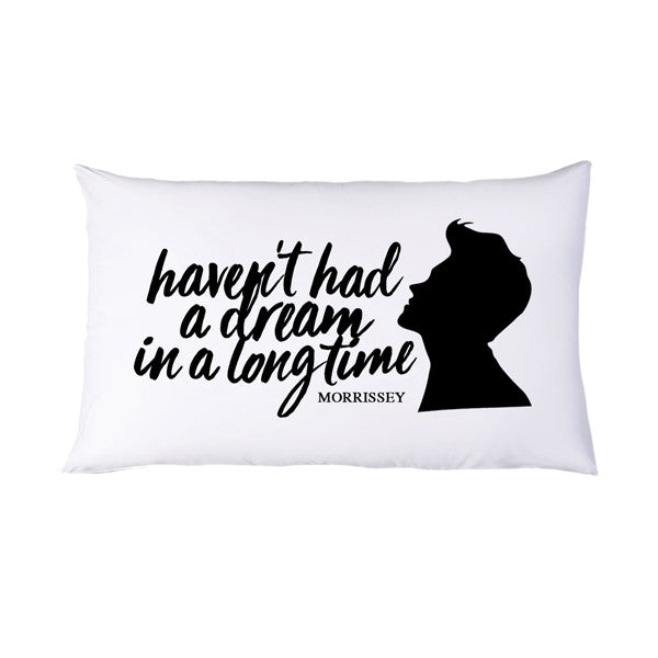 HAVEN'T HAD A DREAM PILLOWCASE
