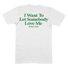 Let Somebody Love Me T-Shirt White